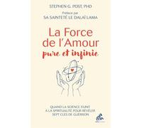 La Force de l'Amour: Quand la science s'unit à la spiritualité pour dévoiler sept clés de guérison
