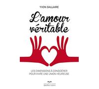 L'amour véritable: Les dimensions à considérer pour vivre une union heureuse