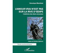 L'amour vrai n'est pas sur la rive d'Oedipe: L'alchimie des états amoureux