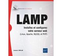 LAMP - Installez et configurez votre serveur web (Linux, Apache, MySQL et PHP)