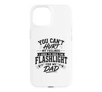 Lampe Torche Humoristique avec Inscription You Can't Hurt My Feelings Dad Coque pour iPhone 15
