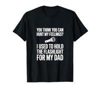 Lampe Torche « You Think You Can Hurt My Feelings » pour Mon Papa T-Shirt