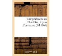 L'amphithéâtre En 1865-1866 : Leçons D'ouverture