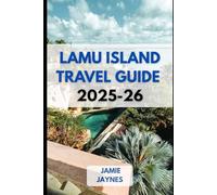 Lamu Island Travel Guide 2025-26: Where Time Slows Down and the Ocean Whispers Stories