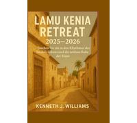 LAMU KENIA RETREAT 2025-2026: Tauchen Sie ein in den Rhythmus des Swahili-Lebens und die zeitlose Ruhe der Küste