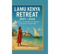LAMU KENYA RETREAT 2025-2026: Step Into the Rhythm of Swahili Life and Timeless Coastal Calm