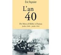 L'an 40. De Mers-el-Kébir à Damas Eric Teyssier (Auteur)