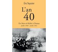 L'an 40 - De Mers-El-Kébir À Damas, Juillet 1940 - Juillet 1941