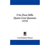 L'An Deux Mille Quatre Cent Quarante (1775) Mercier, Louis Sebastien (Auteur)