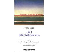 L'an I de la révolution russe: Les débuts de la dictature du prolétariat (1917-1918) ; suivi de La ville en danger : Petrograd, l'an II de la révolution ; et de Trente ans après