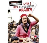 L'an I des révolutions arabes Bernard Guetta (Auteur), Antoine Sabbagh (Collection dirigée par)
