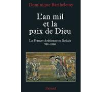 L'an mil et la paix de Dieu La France chrétienne et féodale 980-1060 - Dominique Barthélemy - Fayard - broché - Essai