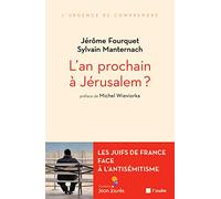 L'an prochain à Jérusalem ?: Les Juifs de France face à l'antisémitisme