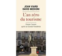 L'an zéro du tourisme. Penser l'avenir après la Grande Pandémie: Suivi de Pour que le voyage, à nouveau, remplace le tourisme
