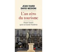 L'an zéro du tourisme. Penser l'avenir après la Grande Pandémie: Suivi de Pour que le voyage, à nouveau, remplace le tourisme