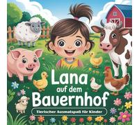 Lana auf dem Bauernhof: Tierischer Ausmalspaß für Kinder ab 4 Jahren