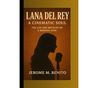 Lana Del Rey: A Cinematic Soul: The Life and Artistry of a Modern Icon