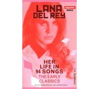 Lana Del Rey: Her Life in 94 Songs, the Early Classics
