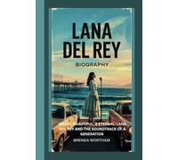 LANA DEL REY: YOUNG, BEAUTIFUL,AND ETERNAL:LANA DEL REY AND THE SOUNDTRACK OF A GENERATION