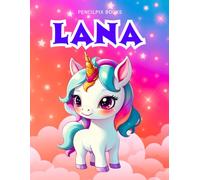 Lana: Personalized Unicorn Coloring Book for Girls Ages 4-8 | Custom Gift for Kids Who Love Unicorns: Fun Activity Book with Lana's Name on Every Page