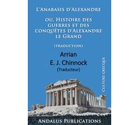 L'Anabasis d'Alexandre ou,: Histoire des guerres et des conquêtes d'Alexandre le Grand (traduction)