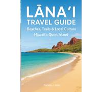 Lānaʻi Travel Guide: Beaches, Trails & Local Culture on Hawaii’s Quiet Island: Insider Tips, Itineraries, and Adventure Recommendations for Hulopoe Bay, Keahiakawelo, Shipwreck Beach, and Lānaʻi City