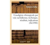 L'analgésie chirurgicale par voie rachidienne, technique, résultats, indications - Tuffier-T - Hachette Bnf - broché - Livre