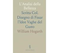 L'Analisi della Bellezza: Scritta Col. Disegno di Fissar l'Idee Vaghe del Gusto