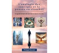 L'analogie des concepts et la pensée en ricochet Un guide tentant de concilier le savoir et la Foi - Philippe Douvier - Librinova - broché - Guide