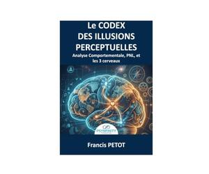 L'analyse comportementale et la PNL: Le Codex des Biais Cognitifs, la Voix du Corps et la Révolution des 3 Cerveaux pour Décoder l'Inconscient et Aligner l'Humain