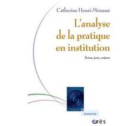 L'analyse de la pratique en institution Catherine Henri-Menasse (Auteur)