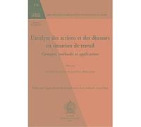 L'Analyse Des Actions Et Des Discours En Situation De Travail, Bibliotheque Des Cahiers De La Institut De Linguistique De Louvain