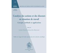L'analyse des actions et es discours en situation de travail.: Concepts, méthodes et applications