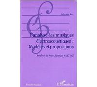 Stéphane Roy – L'Analyse des musiques électroacoustiques : Modèles et propositions