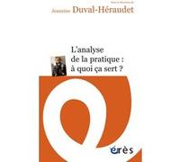 L'analyse des pratiques : à quoi ça sert ? Joseph Rouzel (Préface), Jeannine Duval-Heraudet (Direction), DUVAL-HERAUDET JANINE (Auteur)