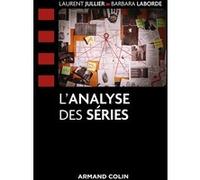 L'analyse des series Laurent Jullier (Auteur), Barbara Laborde (Auteur)