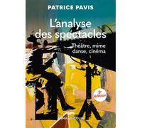L'analyse des spectacles - 3e éd. - Théâtre, mime, danse, cinéma - Patrice Pavis - Armand Colin - broché - Théâtre