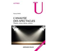 L'analyse des spectacles - 3e éd. - Théâtre, mime, danse, cinéma: Théâtre, mime, danse, cinéma