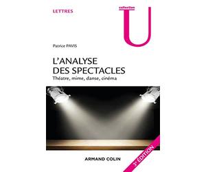 L'analyse des spectacles - 3e éd. - Théâtre, mime, danse, cinéma: Théâtre, mime, danse, cinéma