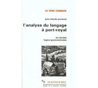 L'analyse du langage à Port-Royal. Six études logico-grammaticales - 6 études logico-grammaticales - Jean-Claude Pariente - Minuit - Livre