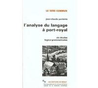 L'analyse du langage à Port-Royal. Six études logico-grammaticales Jean-Claude Pariente (Auteur)