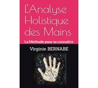L'Analyse Holistique des Mains: La Methode pour se connaitre