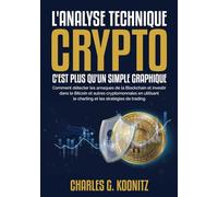 L'analyse technique crypto c'est plus qu’un simple graphique: Comment détecter les arnaques de la Blockchain et investir dans le Bitcoin et autres ... le charting et les stratégies de trading