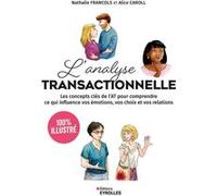 L'analyse transactionnelle - 100% illustré: Les concepts clés de l'AT pour comprendre ce qui influence vos émotions, vos choix et vos relations