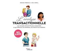 L'analyse transactionnelle – 100% illustré: Concepts clés de l'AT sur émotions, choix et relations