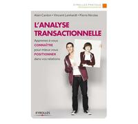 L'analyse transactionnelle: Apprenez à vous connaître pour mieux vous positionner dans vos relations
