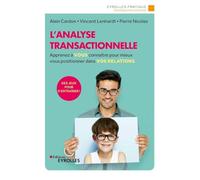 L'analyse transactionnelle: Apprenez à vous connaître pour mieux vous positionner dans vos relations