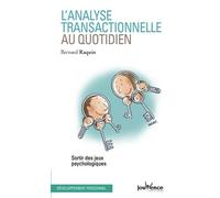 L'analyse transactionnelle au quotidien: sortir des jeux psychologiques