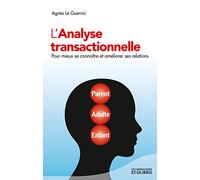 L'analyse transactionnelle: Pour mieux se connaître et améliorer ses relations
