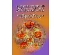 L'analyse transactionnelle quantique et la frontière floue entre chimère et vrai: Avec l'Empire du Chaos vers l'autodestruction totale